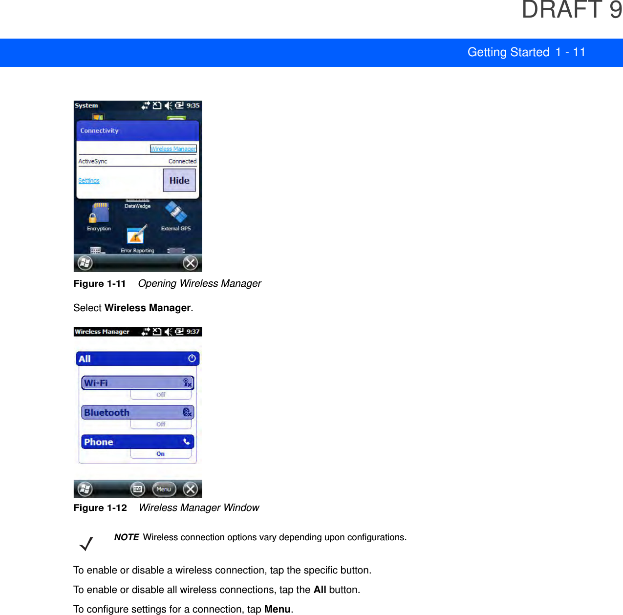 DRAFT 9Getting Started 1 - 11Figure 1-11    Opening Wireless ManagerSelect Wireless Manager.Figure 1-12    Wireless Manager WindowTo enable or disable a wireless connection, tap the specific button.To enable or disable all wireless connections, tap the All button.To configure settings for a connection, tap Menu.NOTE Wireless connection options vary depending upon configurations.