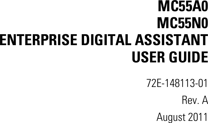 MC55A0MC55N0ENTERPRISE DIGITAL ASSISTANTUSER GUIDE72E-148113-01Rev. AAugust 2011