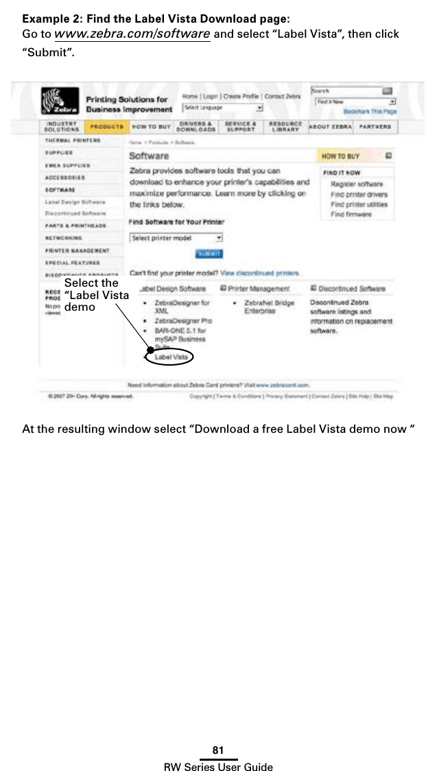 81RW Series User GuideExample 2: Find the Label Vista Download page:Go to www.zebra.com/software and select “Label Vista”, then click “Submit”.At the resulting window select “Download a free Label Vista demo now “Select the “Label Vista demo