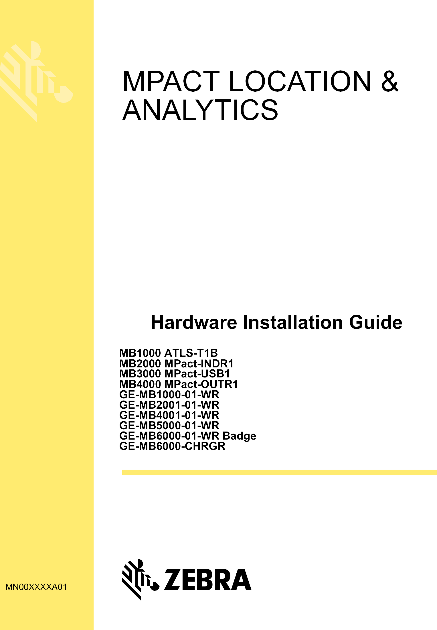 Hardware Installation GuideMB1000 ATLS-T1BMB2000 MPact-INDR1MB3000 MPact-USB1MB4000 MPact-OUTR1 GE-MB1000-01-WR GE-MB2001-01-WR GE-MB4001-01-WR GE-MB5000-01-WR GE-MB6000-01-WR Badge GE-MB6000-CHRGRMPACT LOCATION &amp; ANALYTICSMN00XXXXA01