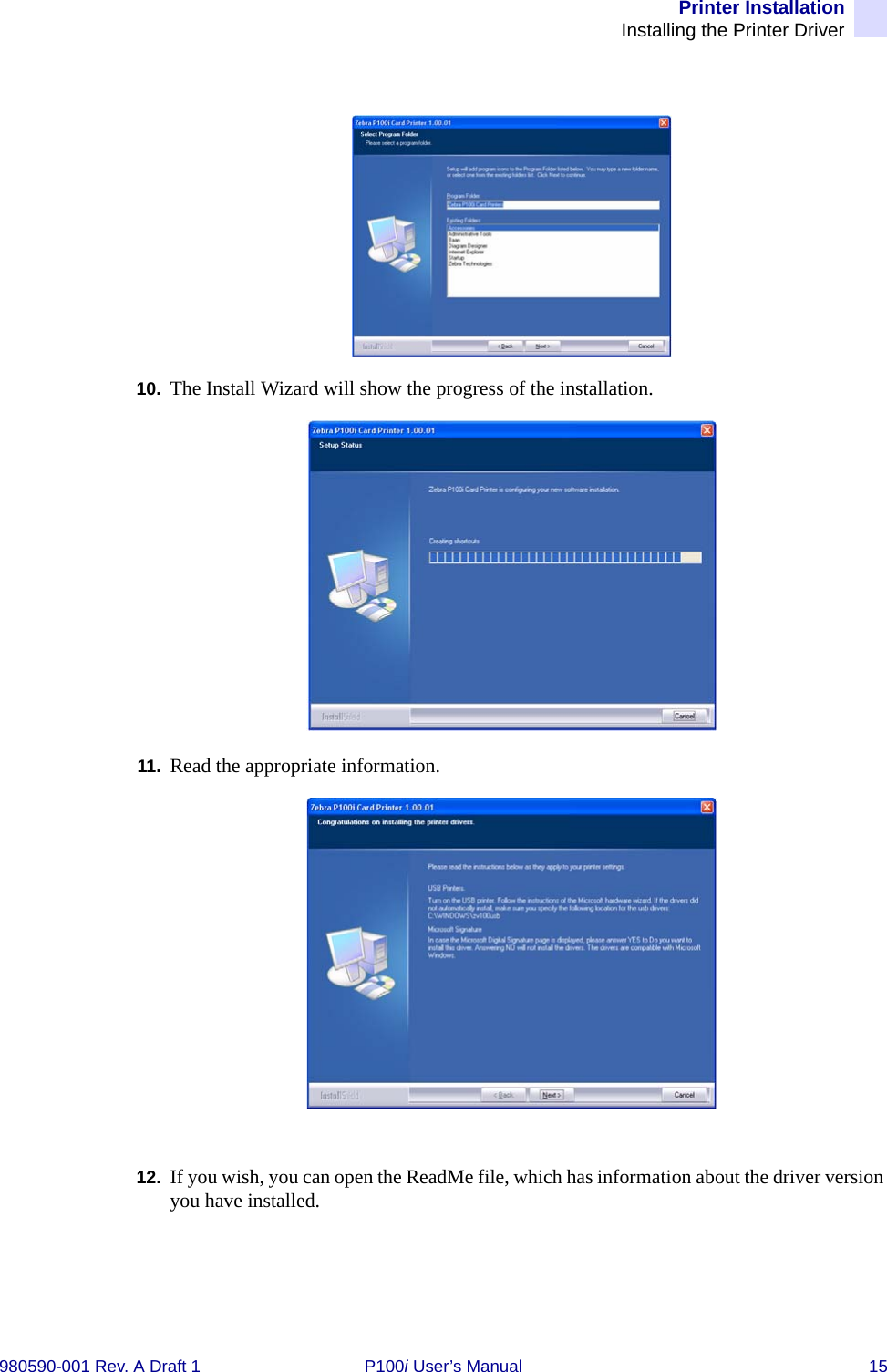 Printer InstallationInstalling the Printer Driver980590-001 Rev. A Draft 1 P100i User’s Manual 1510. The Install Wizard will show the progress of the installation.11. Read the appropriate information.12. If you wish, you can open the ReadMe file, which has information about the driver version you have installed.