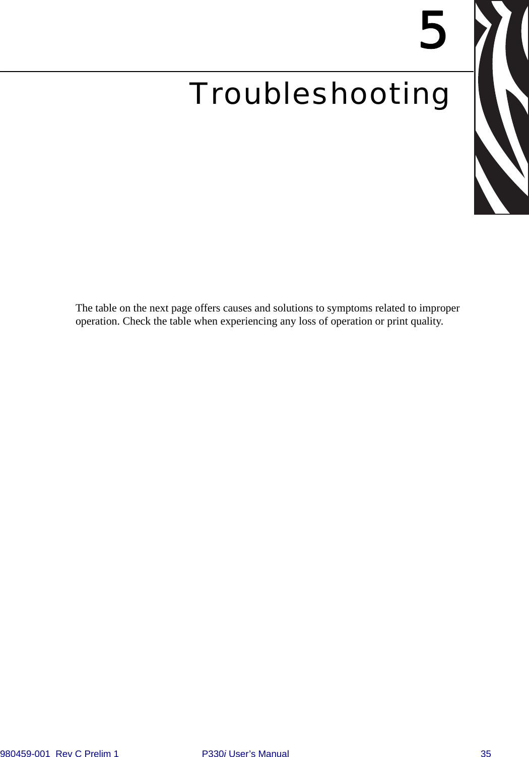 980459-001  Rev C Prelim 1 P330i User’s Manual 355TroubleshootingThe table on the next page offers causes and solutions to symptoms related to improper operation. Check the table when experiencing any loss of operation or print quality.