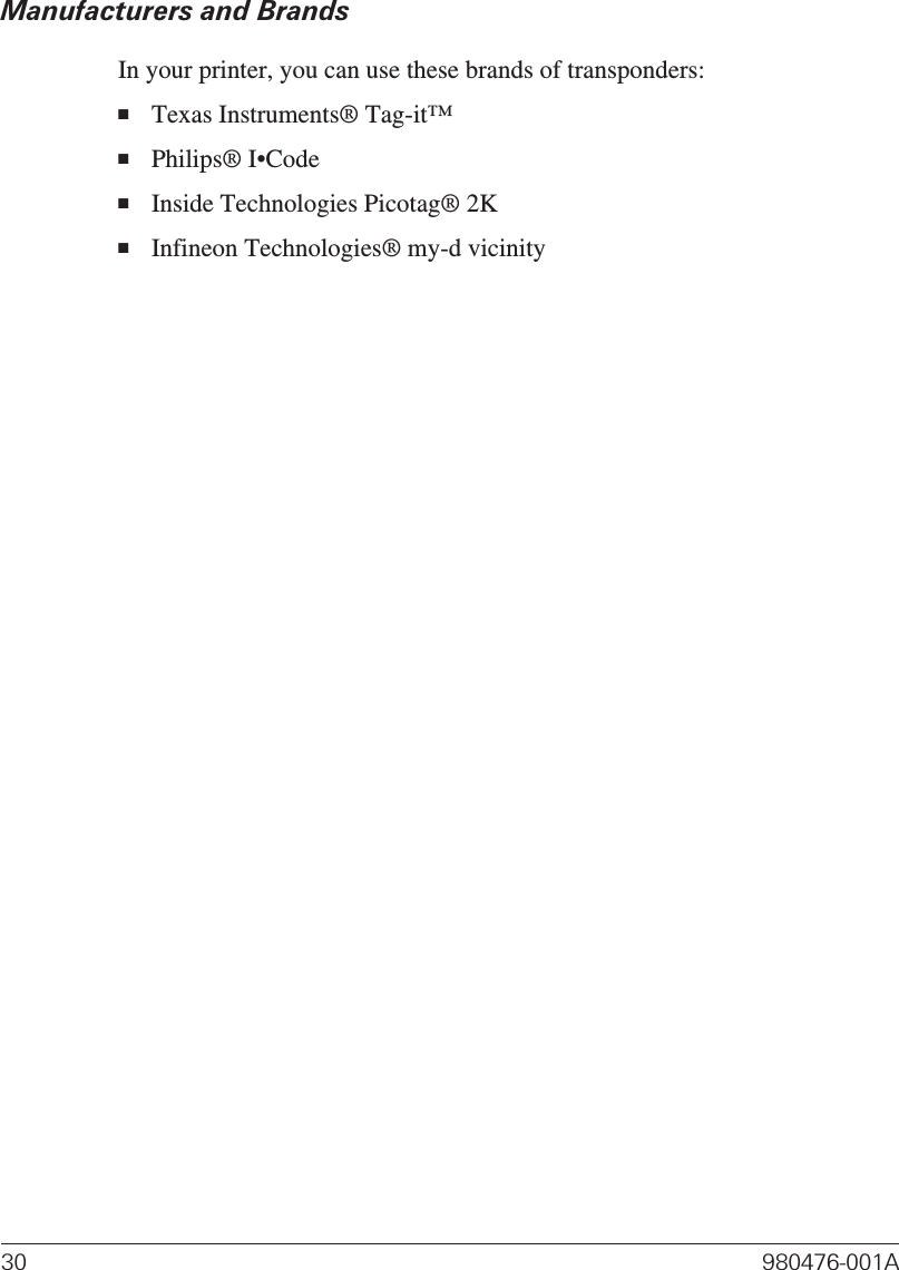 Manufacturers and BrandsIn your printer, you can use these brands of transponders:■Texas Instruments® Tag-it™■Philips® I•Code■Inside Technologies Picotag® 2K■Infineon Technologies® my-d vicinity30 980476-001A