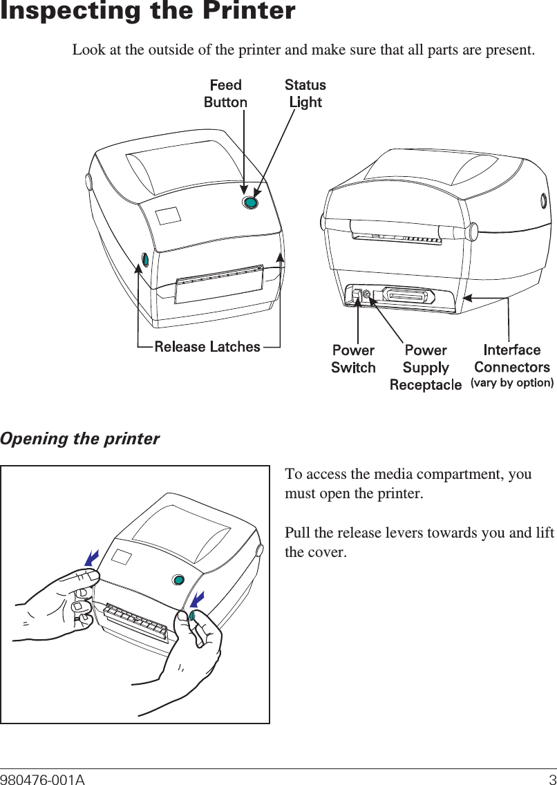 Inspecting the PrinterLook at the outside of the printer and make sure that all parts are present.Opening the printerTo access the media compartment, youmust open the printer.Pull the release levers towards you and liftthe cover.980476-001A 3