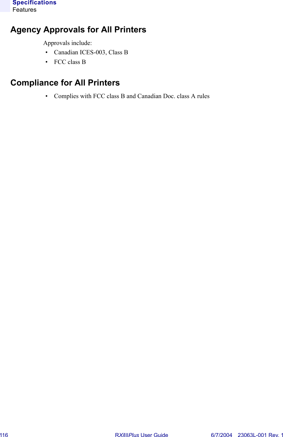 116 RXiIIIPlus User Guide 6/7/2004 23063L-001 Rev. 1SpecificationsFeaturesAgency Approvals for All PrintersApprovals include:• Canadian ICES-003, Class B• FCC class BCompliance for All Printers• Complies with FCC class B and Canadian Doc. class A rules