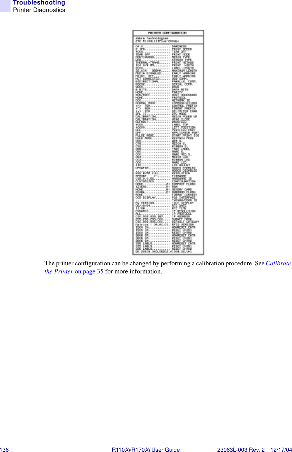 136 R110Xi/R170Xi User Guide 23063L-003 Rev. 2 12/17/04TroubleshootingPrinter DiagnosticsThe printer configuration can be changed by performing a calibration procedure. See Calibrate the Printer on page 35 for more information.