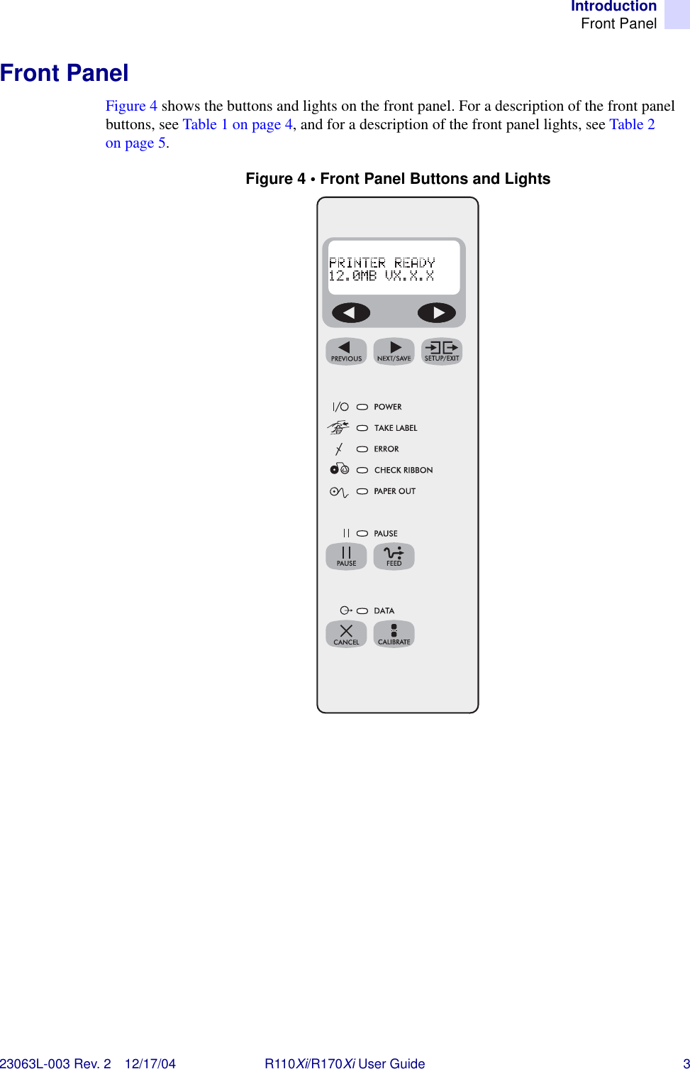 IntroductionFront Panel23063L-003 Rev. 2 12/17/04 R110Xi/R170Xi User Guide 3Front PanelFigure 4 shows the buttons and lights on the front panel. For a description of the front panel buttons, see Table 1 on page 4, and for a description of the front panel lights, see Table 2 on page 5. Figure 4 • Front Panel Buttons and Lights