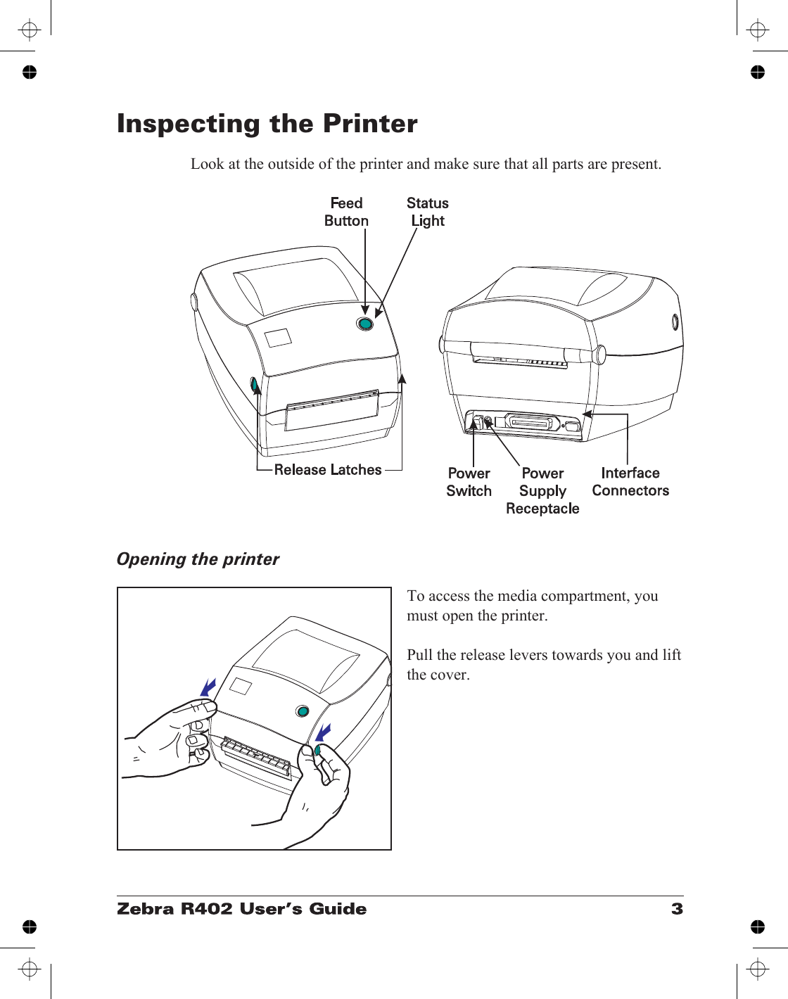 Inspecting the PrinterLook at the outside of the printer and make sure that all parts are present.Opening the printerTo access the media compartment, youmust open the printer.Pull the release levers towards you and liftthe cover.