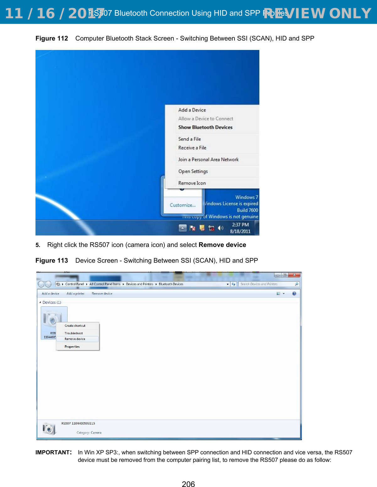 RS507 Bluetooth Connection Using HID and SPP Profiles206Figure 112    Computer Bluetooth Stack Screen - Switching Between SSI (SCAN), HID and SPP5. Right click the RS507 icon (camera icon) and select Remove device Figure 113    Device Screen - Switching Between SSI (SCAN), HID and SPPIMPORTANT:In Win XP SP3:, when switching between SPP connection and HID connection and vice versa, the RS507 device must be removed from the computer pairing list, to remove the RS507 please do as follow: 11 / 16 / 2017                                  REVIEW ONLY                             REVIEW ONLY - REVIEW ONLY - REVIEW ONLY