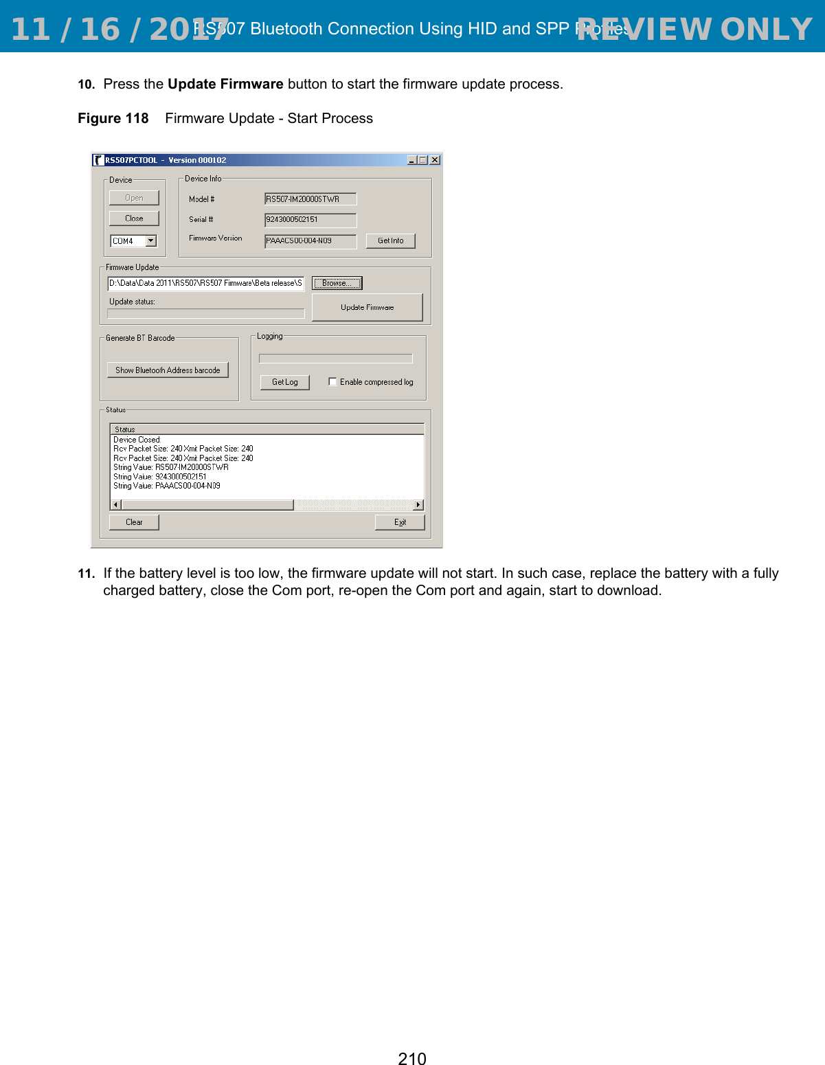 RS507 Bluetooth Connection Using HID and SPP Profiles21010. Press the Update Firmware button to start the firmware update process.Figure 118    Firmware Update - Start Process11. If the battery level is too low, the firmware update will not start. In such case, replace the battery with a fully charged battery, close the Com port, re-open the Com port and again, start to download. 11 / 16 / 2017                                  REVIEW ONLY                             REVIEW ONLY - REVIEW ONLY - REVIEW ONLY