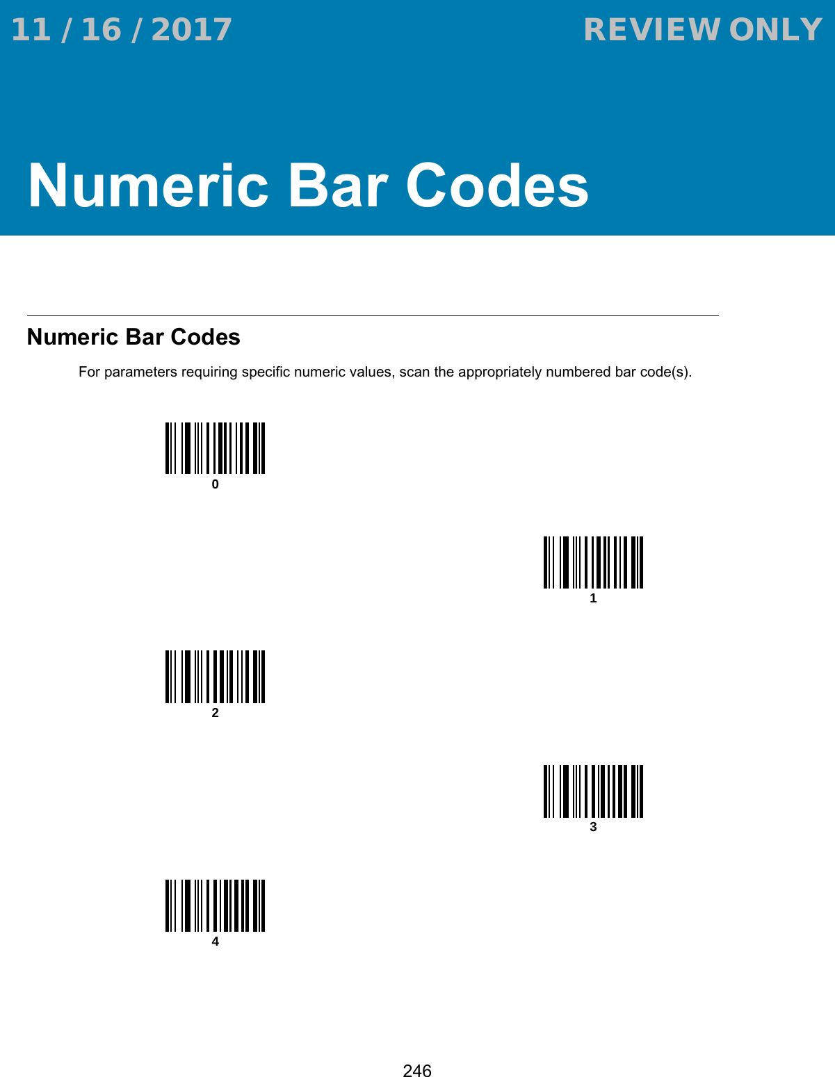 246Numeric Bar CodesNumeric Bar CodesFor parameters requiring specific numeric values, scan the appropriately numbered bar code(s).01234 11 / 16 / 2017                                  REVIEW ONLY                             REVIEW ONLY - REVIEW ONLY - REVIEW ONLY
