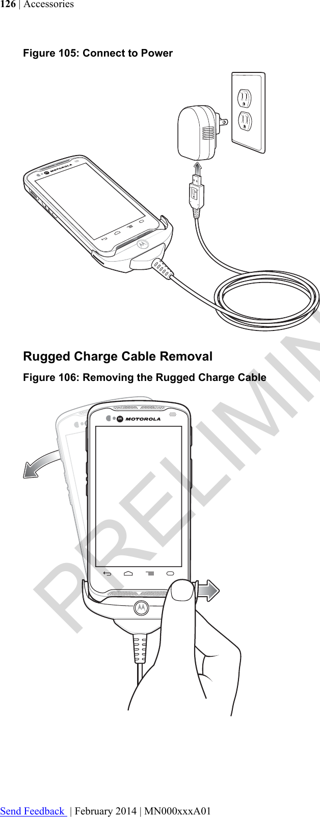 Figure 105: Connect to PowerRugged Charge Cable RemovalFigure 106: Removing the Rugged Charge Cable126 | AccessoriesSend Feedback  | February 2014 | MN000xxxA01PRELIMINARY