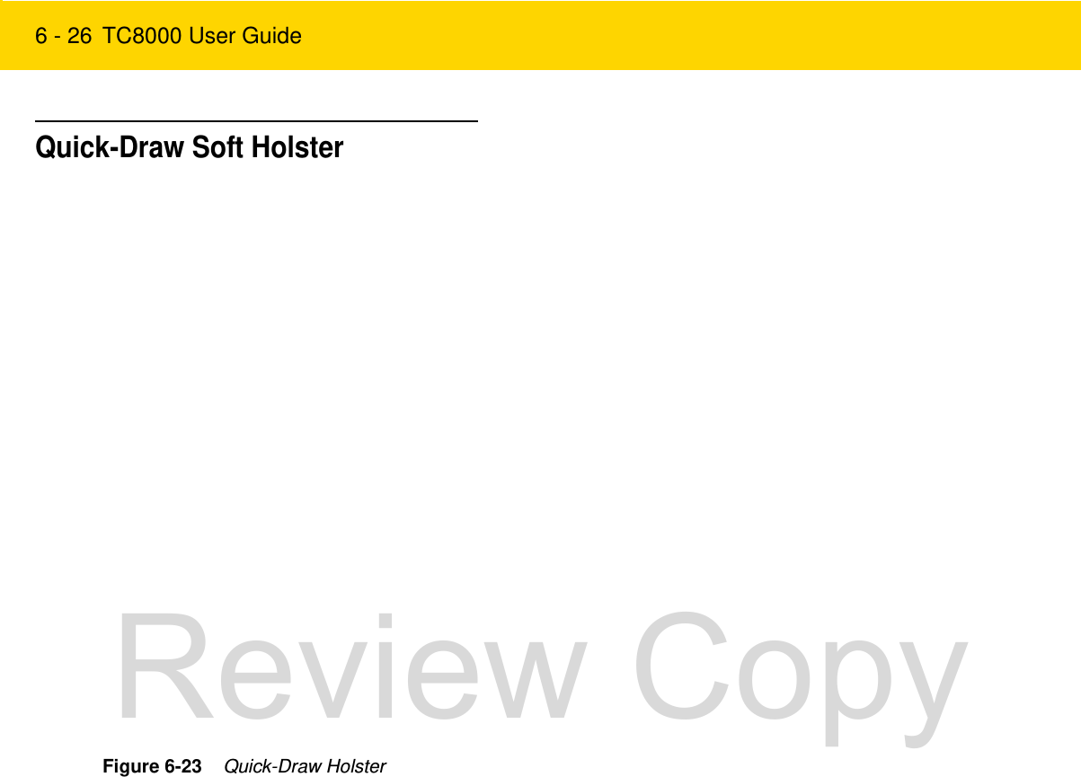 6 - 26 TC8000 User GuideQuick-Draw Soft HolsterFigure 6-23    Quick-Draw HolsterReview Copy
