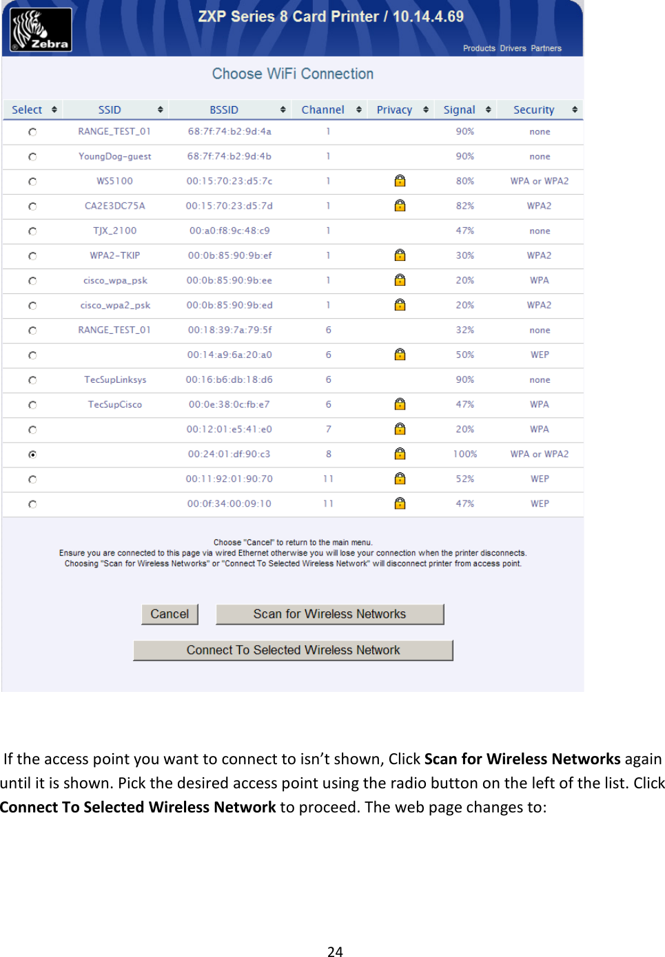 24     If the access point you want to connect to isn’t shown, Click Scan for Wireless Networks again until it is shown. Pick the desired access point using the radio button on the left of the list. Click Connect To Selected Wireless Network to proceed. The web page changes to: 