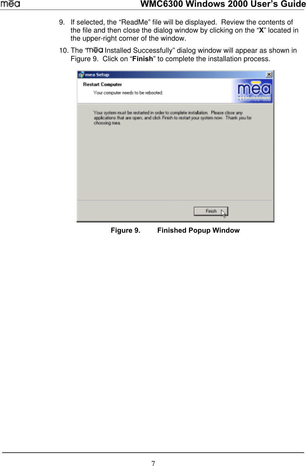   WMC6300 Windows 2000 User’s Guide 9. 10.If selected, the “ReadMe” file will be displayed.  Review the contents of the file and then close the dialog window by clicking on the “X” located in the upper-right corner of the window.   The “  Installed Successfully” dialog window will appear as shown in Figure 9.  Click on “Finish” to complete the installation process.  Figure 9.  Finished Popup Window 7 