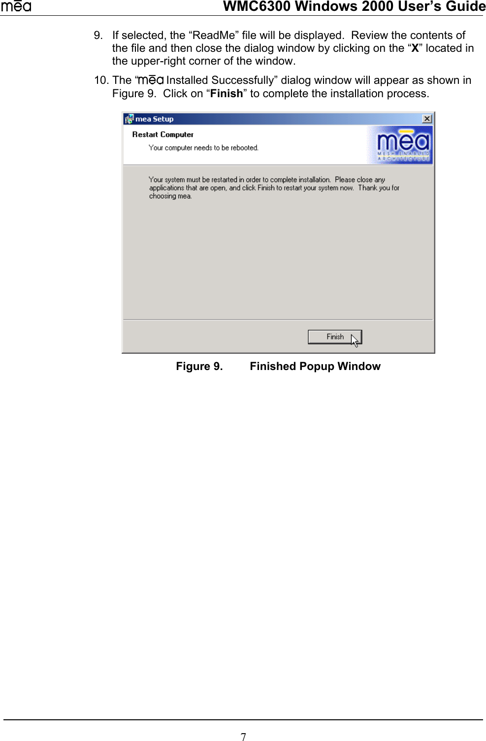   WMC6300 Windows 2000 User’s Guide 9. 10.If selected, the “ReadMe” file will be displayed.  Review the contents of the file and then close the dialog window by clicking on the “X” located in the upper-right corner of the window.   The “  Installed Successfully” dialog window will appear as shown in Figure 9.  Click on “Finish” to complete the installation process.  Figure 9.  Finished Popup Window 7 