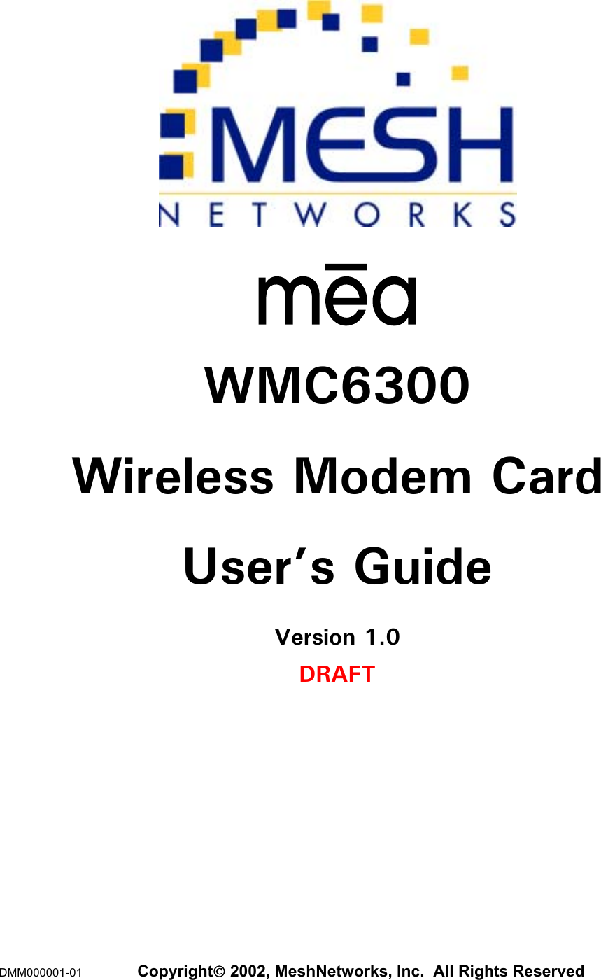    WMC6300 Wireless Modem Card User’s Guide Version 1.0 DRAFT     DMM000001-01  Copyright 2002, MeshNetworks, Inc.  All Rights Reserved   