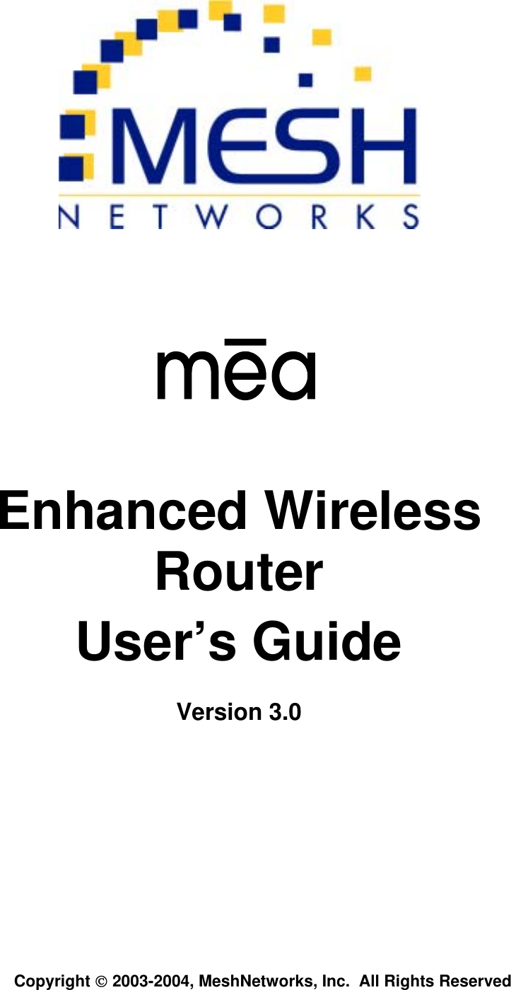           Enhanced Wireless Router User’s Guide Version 3.0       Copyright  2003-2004, MeshNetworks, Inc.  All Rights Reserved   