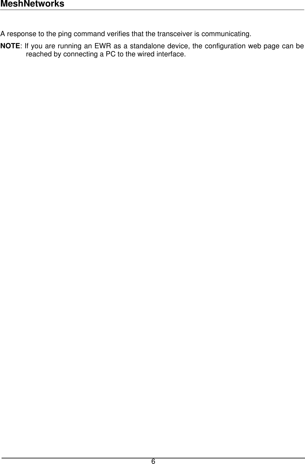 MeshNetworks  nse to the ping command verifiesA respo  that the transceiver is communicating. NOTE: If you are running an EWR as a standalone device, the configuration web page can be reached by connecting a PC to the wired interface.  6