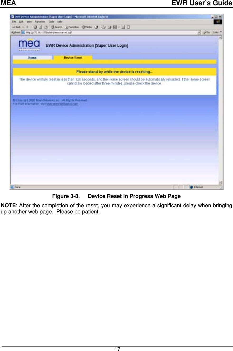 MEA  EWR User’s Guide  Figure 3-8.  Device Reset in Progress Web Page NOTE: After the completion of the reset, you may experience a significant delay when bringing up another web page.  Please be patient.  17