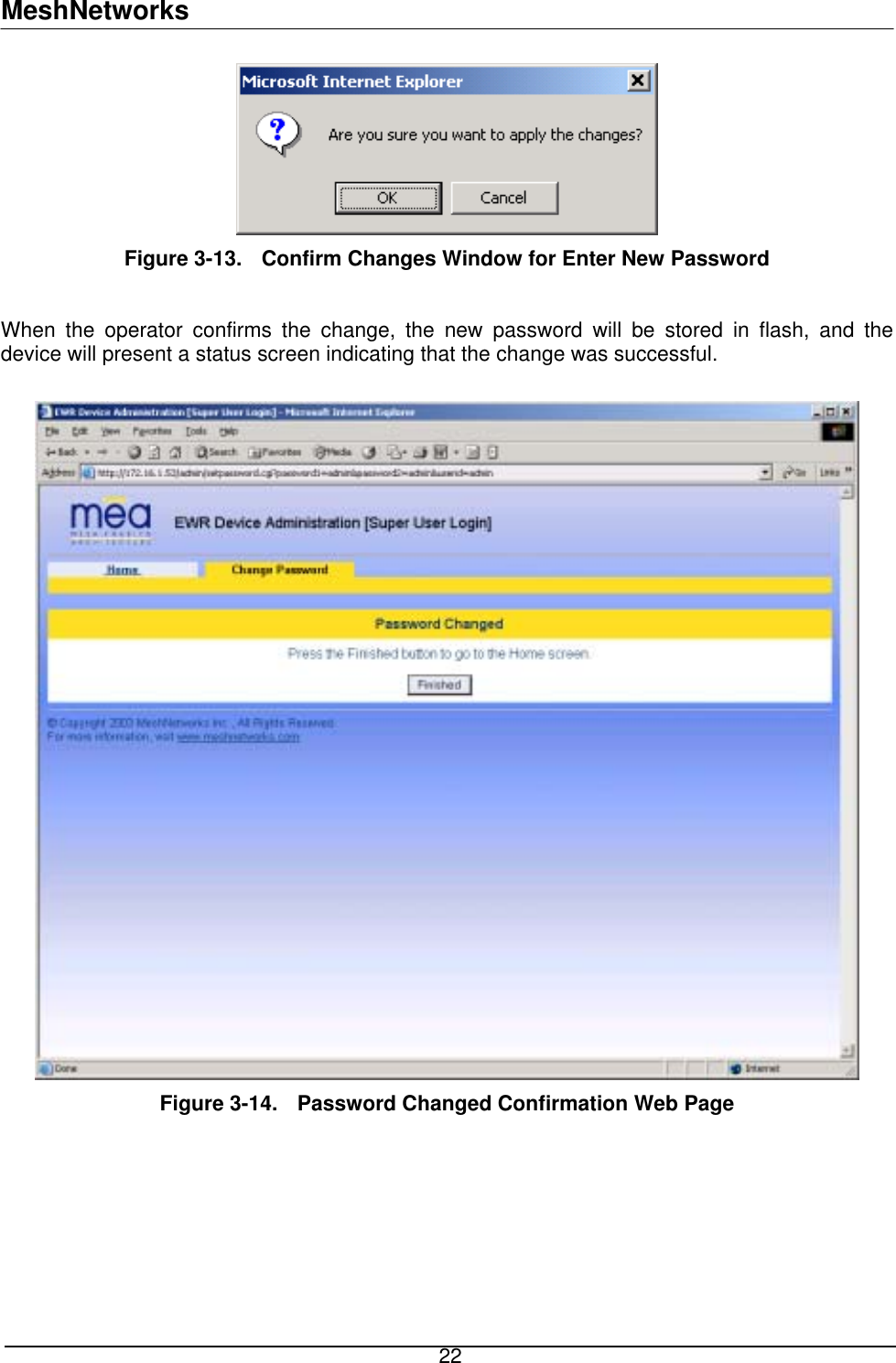 MeshNetworks  Figure 3-13.  Confirm Changes Window for Enter New Password  When the operator confirms the change, the new password will be stored in flash, and the device will present a status screen indicating that the change was successful.   Figure 3-14.  Password Changed Confirmation Web Page   22