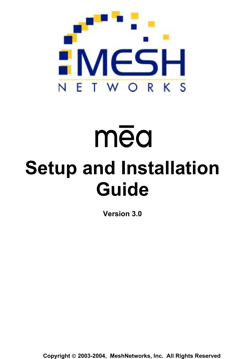              Setup and Installation Guide Version 3.0   Copyright  2003-2004,  MeshNetworks, Inc.  All Rights Reserved   