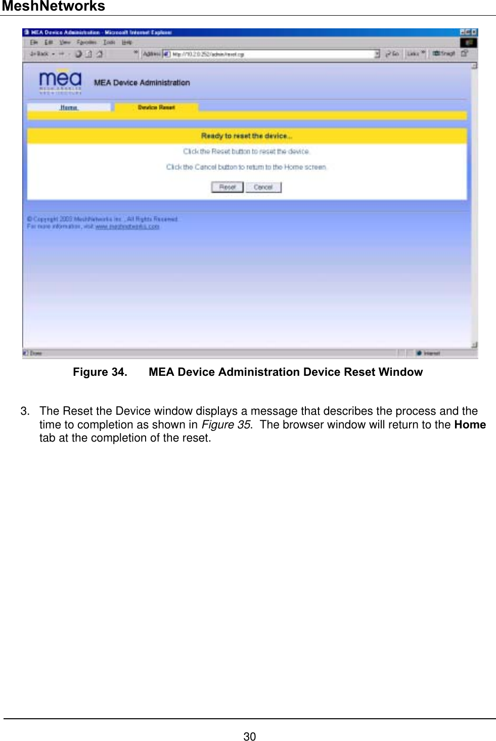 MeshNetworks  Figure 34.  MEA Device Administration Device Reset Window  3.  The Reset the Device window displays a message that describes the process and the time to completion as shown in Figure 35.  The browser window will return to the Home tab at the completion of the reset.  30 