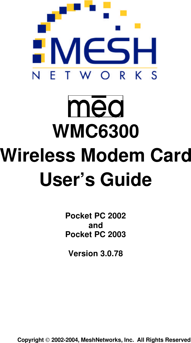   Copyright  2002-2004, MeshNetworks, Inc.  All Rights Reserved        WMC6300 Wireless Modem Card User’s Guide  Pocket PC 2002 and Pocket PC 2003 Version 3.0.78 