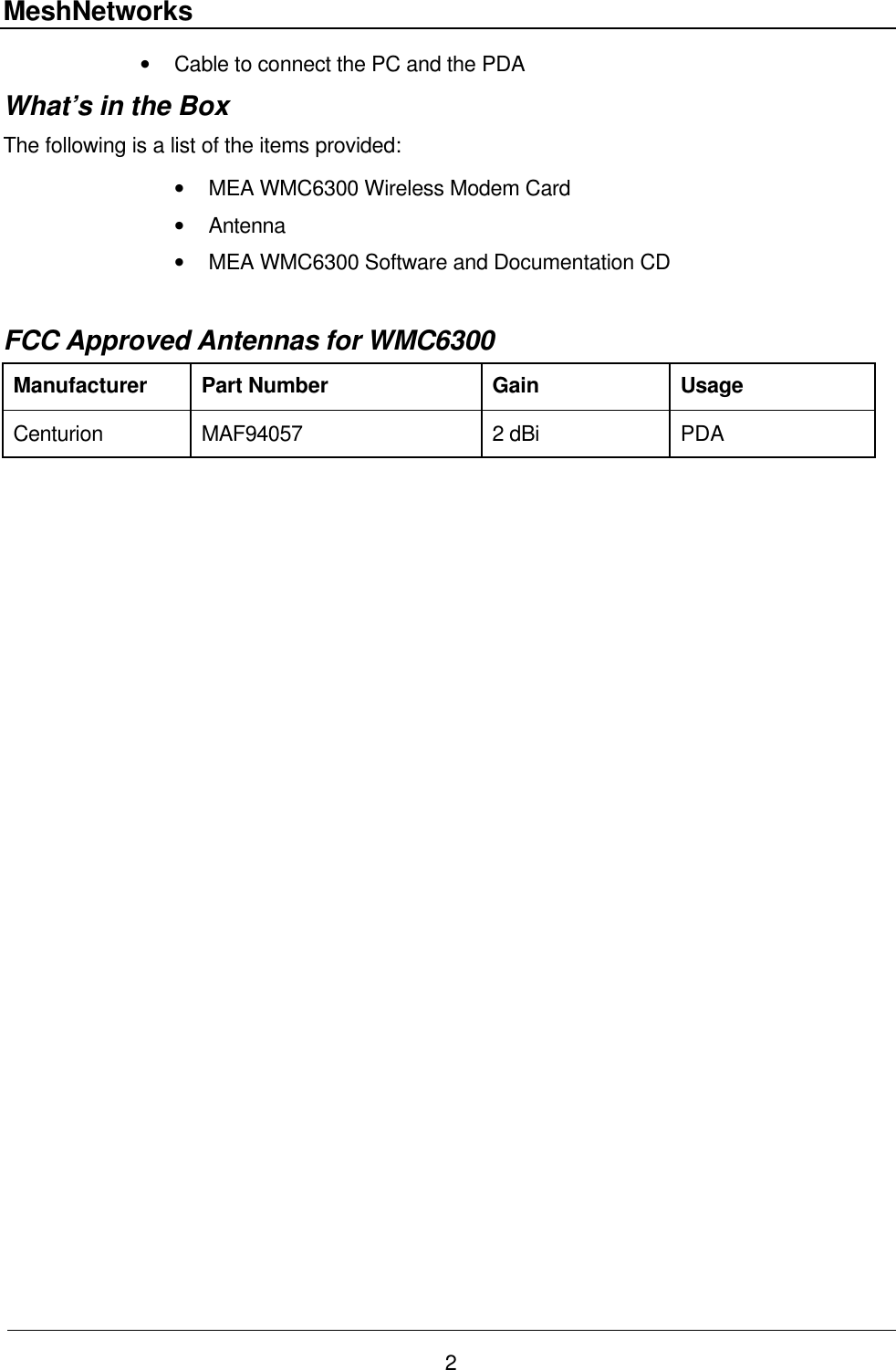 MeshNetworks 2 • Cable to connect the PC and the PDA What’s in the Box The following is a list of the items provided:  • MEA WMC6300 Wireless Modem Card • Antenna  • MEA WMC6300 Software and Documentation CD  FCC Approved Antennas for WMC6300 Manufacturer Part Number Gain Usage Centurion MAF94057 2 dBi PDA   