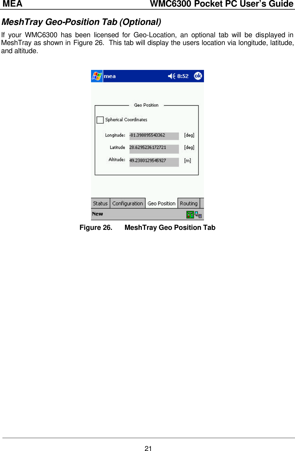 MEA                  WMC6300 Pocket PC User’s Guide 21 MeshTray Geo-Position Tab (Optional) If your WMC6300 has been licensed for Geo-Location, an optional tab will be displayed in MeshTray as shown in Figure 26.  This tab will display the users location via longitude, latitude, and altitude.   Figure 26. MeshTray Geo Position Tab 