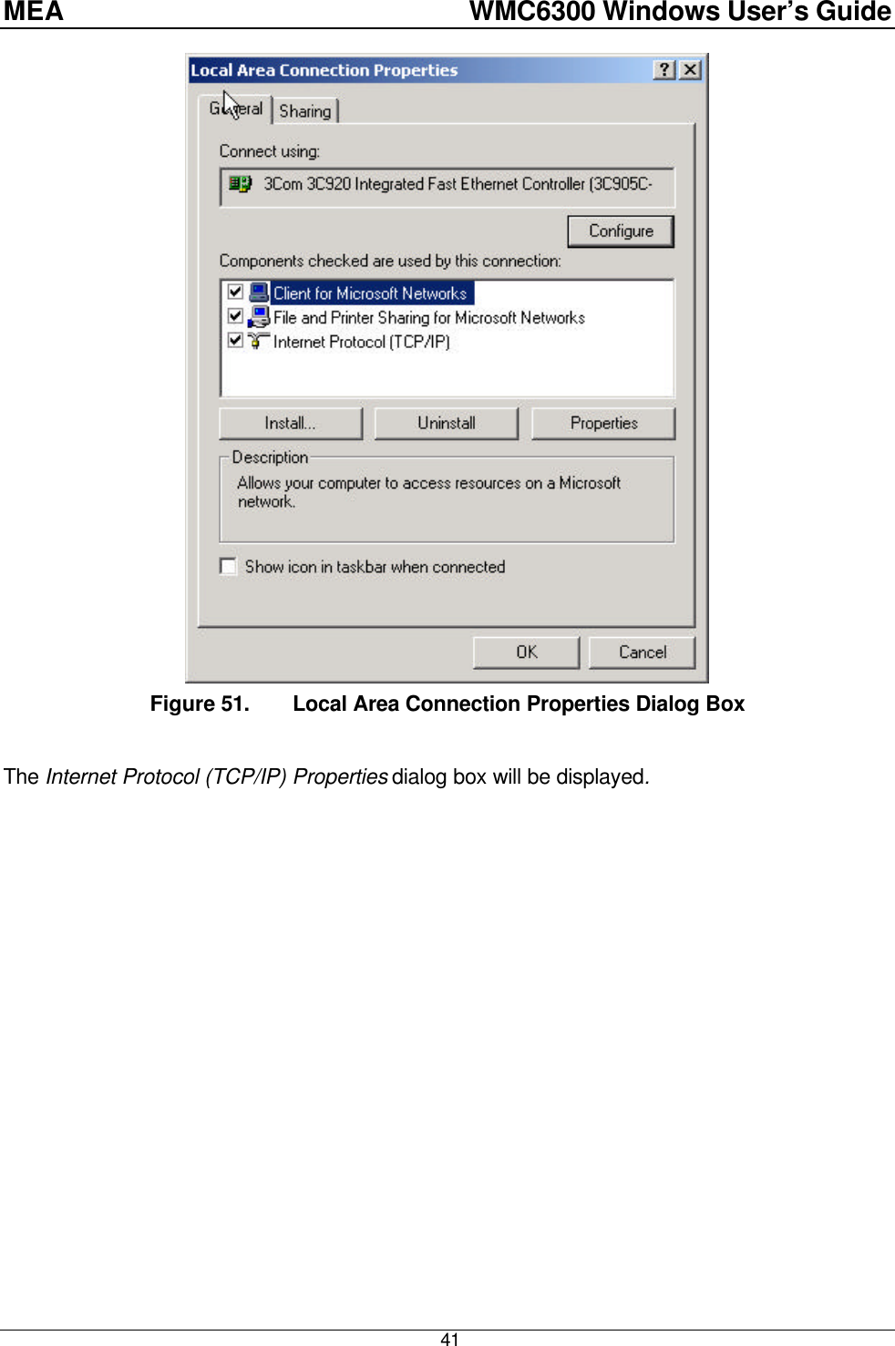 MEA    WMC6300 Windows User’s Guide  41  Figure 51.  Local Area Connection Properties Dialog Box  The Internet Protocol (TCP/IP) Properties dialog box will be displayed. 