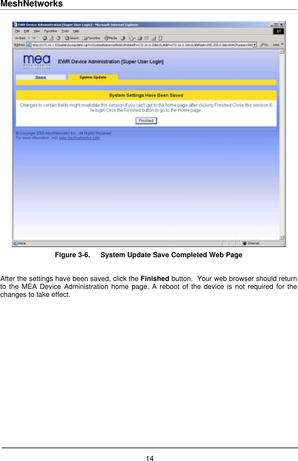 MeshNetworks  Figure 3-6.  System Update Save Completed Web Page  After the settings have been saved, click the Finished button.  Your web browser should return to the MEA Device Administration home page. A reboot of the device is not required for the changes to take effect. 14 