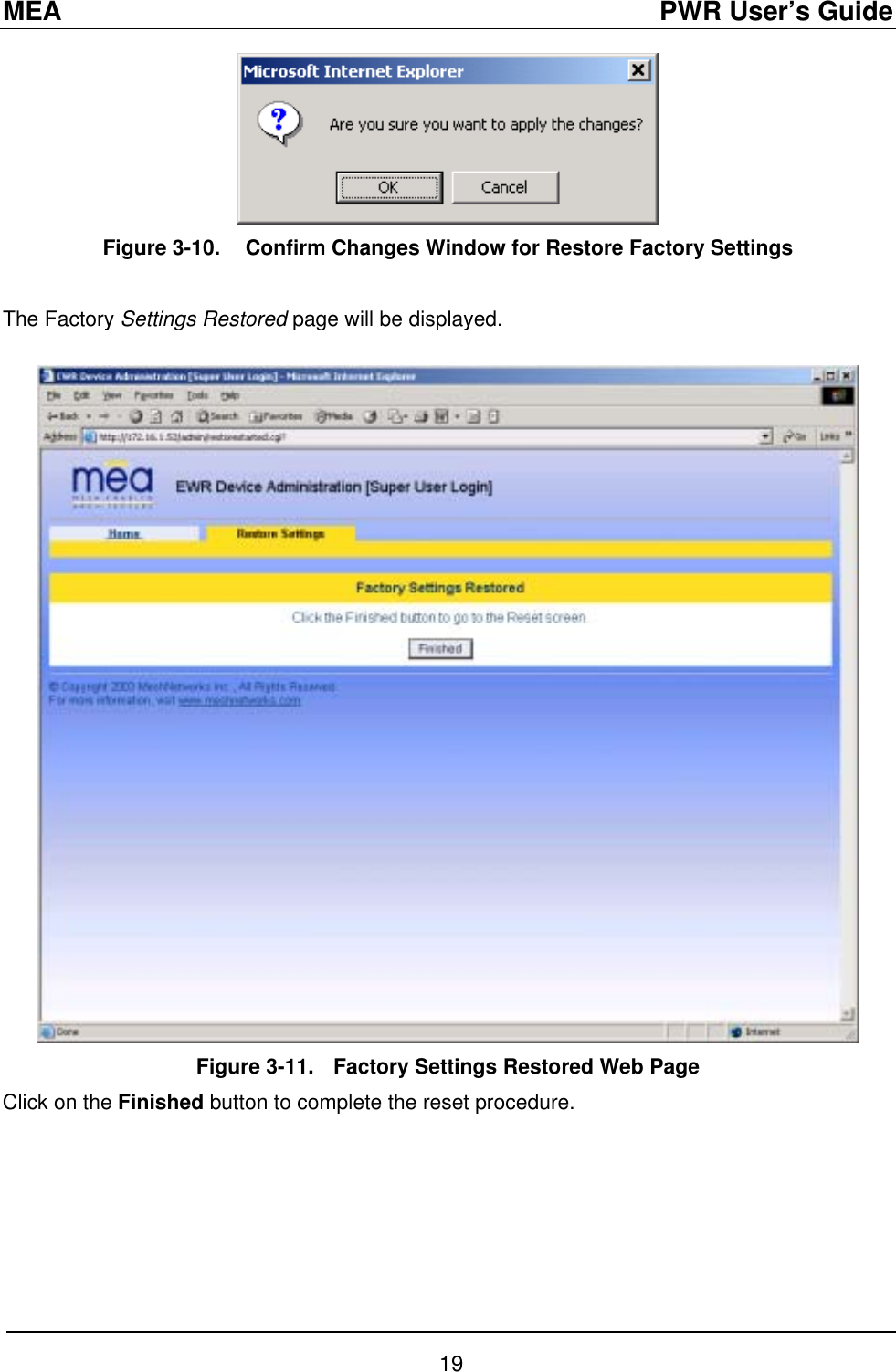 MEA                                               PWR User’s Guide  Figure 3-10.   Confirm Changes Window for Restore Factory Settings  The Factory Settings Restored page will be displayed.   Figure 3-11.  Factory Settings Restored Web Page Click on the Finished button to complete the reset procedure.  19 