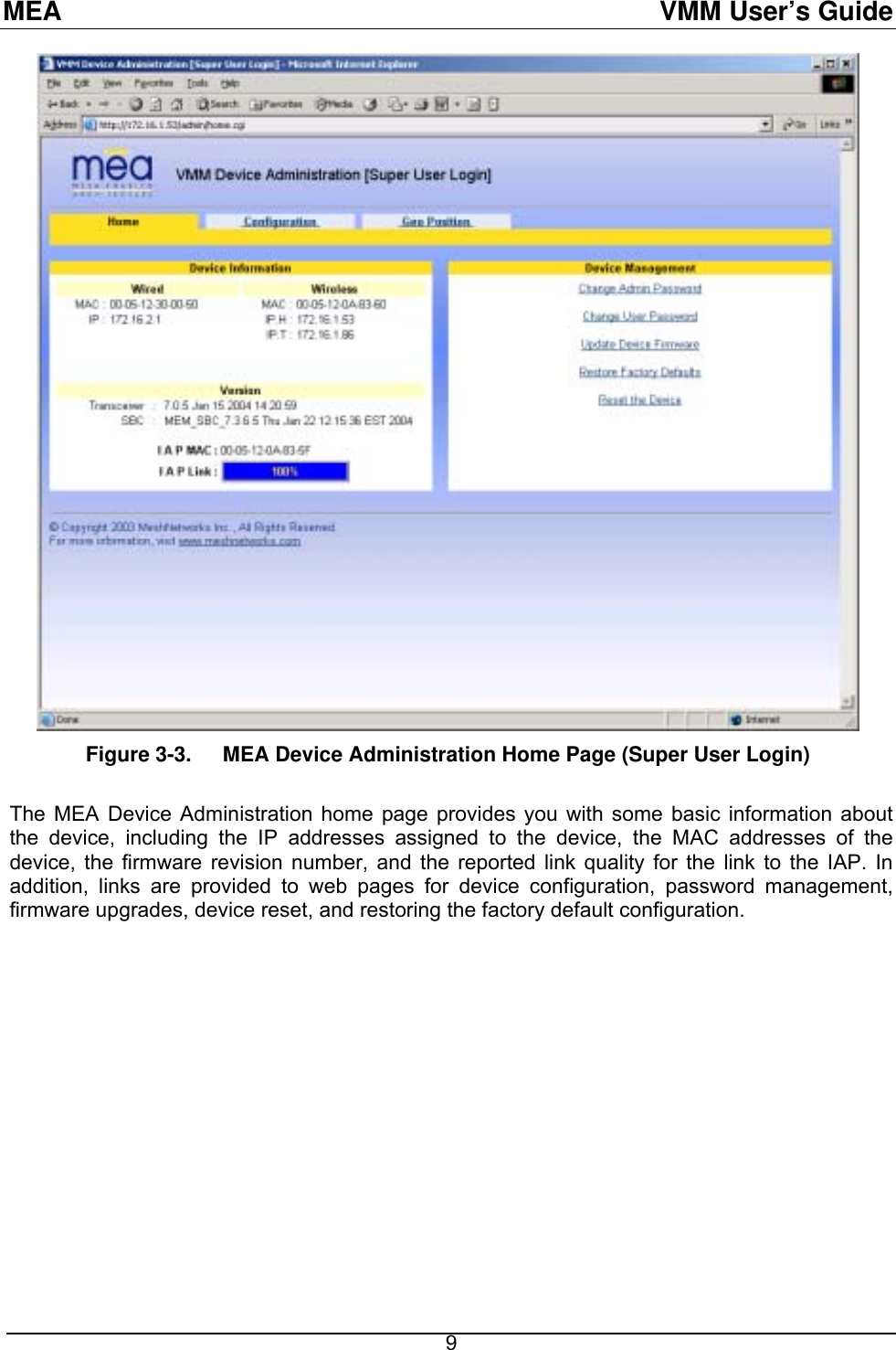 MEA  VMM User’s Guide  Figure 3-3.  MEA Device Administration Home Page (Super User Login)  The MEA Device Administration home page provides you with some basic information about the device, including the IP addresses assigned to the device, the MAC addresses of the device, the firmware revision number, and the reported link quality for the link to the IAP. In addition, links are provided to web pages for device configuration, password management, firmware upgrades, device reset, and restoring the factory default configuration.  9