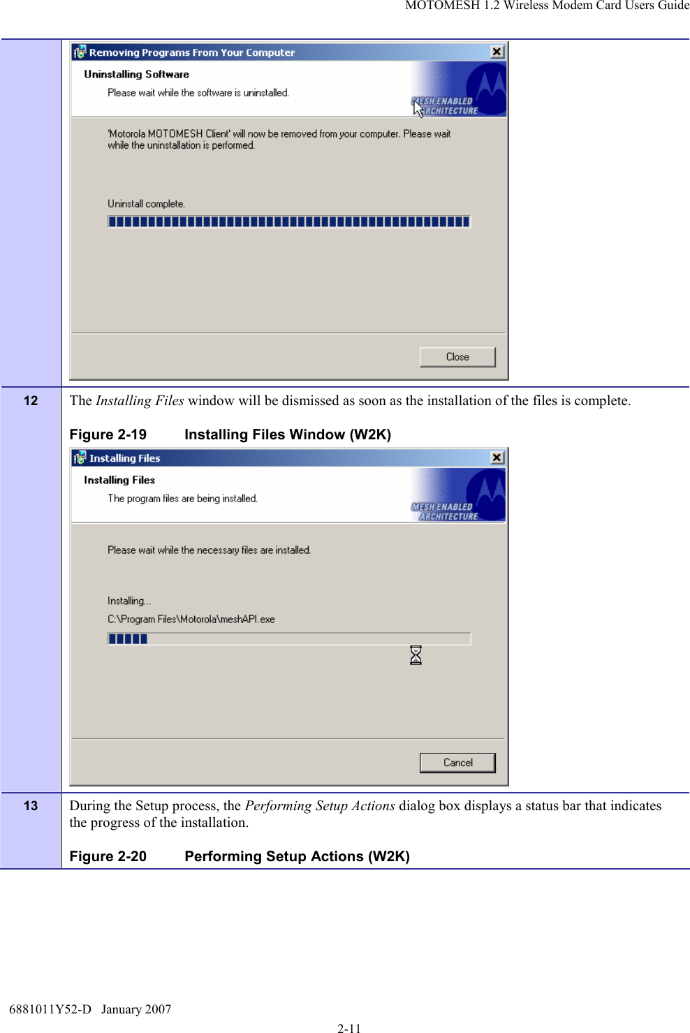 MOTOMESH 1.2 Wireless Modem Card Users Guide 6881011Y52-D   January 2007 2-11  12  The Installing Files window will be dismissed as soon as the installation of the files is complete. Figure 2-19  Installing Files Window (W2K)  13  During the Setup process, the Performing Setup Actions dialog box displays a status bar that indicates the progress of the installation. Figure 2-20  Performing Setup Actions (W2K) 