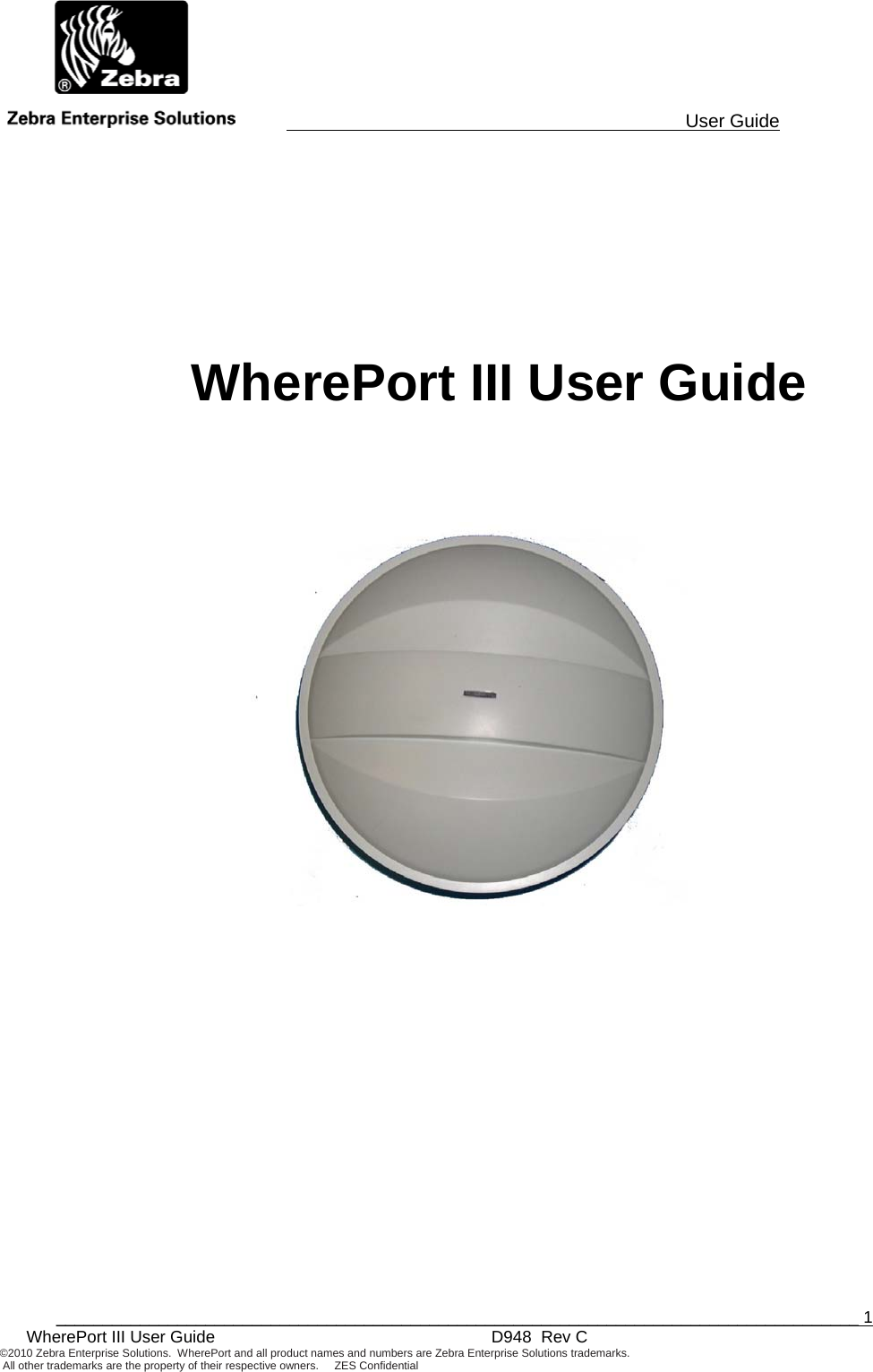                                                                                          User Guide  ______________________________________________________________________________________ 1 WherePort III User Guide    D948  Rev C ©2010 Zebra Enterprise Solutions.  WherePort and all product names and numbers are Zebra Enterprise Solutions trademarks.  All other trademarks are the property of their respective owners.     ZES Confidential       WherePort III User Guide      