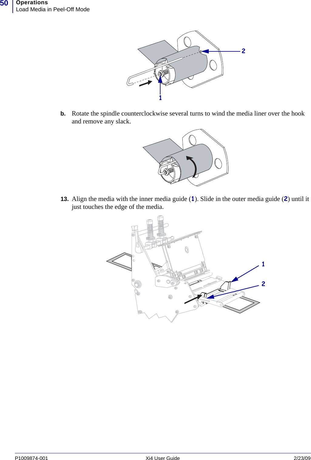 OperationsLoad Media in Peel-Off Mode50P1009874-001   Xi4 User Guide 2/23/09b. Rotate the spindle counterclockwise several turns to wind the media liner over the hook and remove any slack.13. Align the media with the inner media guide (1). Slide in the outer media guide (2) until it just touches the edge of the media.2112