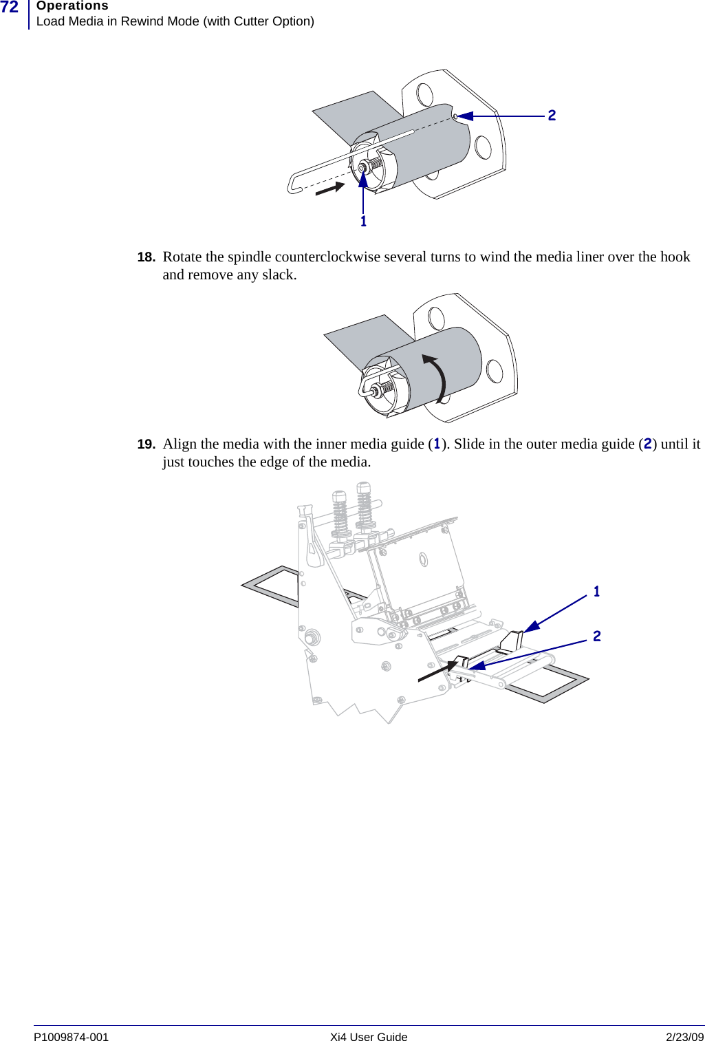 OperationsLoad Media in Rewind Mode (with Cutter Option)72P1009874-001   Xi4 User Guide 2/23/0918. Rotate the spindle counterclockwise several turns to wind the media liner over the hook and remove any slack.19. Align the media with the inner media guide (1). Slide in the outer media guide (2) until it just touches the edge of the media.2112