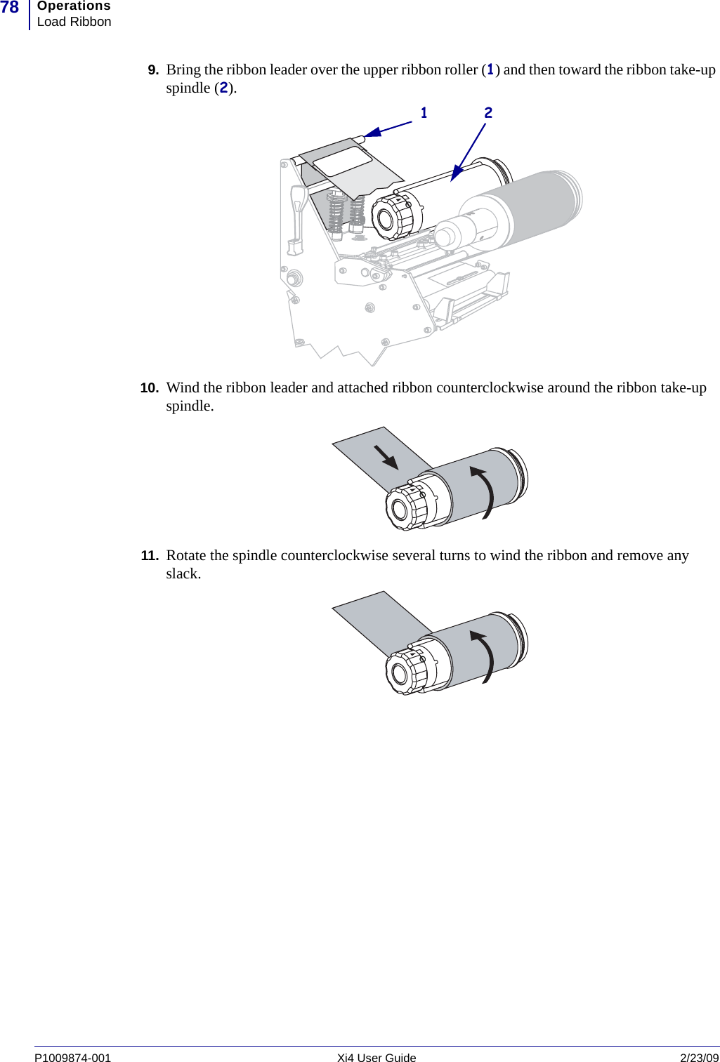 OperationsLoad Ribbon78P1009874-001   Xi4 User Guide 2/23/099. Bring the ribbon leader over the upper ribbon roller (1) and then toward the ribbon take-up spindle (2).10. Wind the ribbon leader and attached ribbon counterclockwise around the ribbon take-up spindle.11. Rotate the spindle counterclockwise several turns to wind the ribbon and remove any slack.21