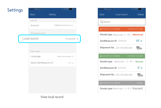 秒秒测ID快递单号12121212223 728 983 9442－8&deg;c货物类型 血液样本提交中... 尚未收货暂无SettingsView local record VIP@miaomiaoce.comSettingBack本地记录Account共6单Same with systemLanguageTemperature record User infoOther settingv1.0About ZenMeasure IoTLocal record BackSearch ZenMeasure IDShipment No.12121212223 728 983 94410&deg;c2－8&deg;cGoods type Blood sam..2016/06/16 13:00  发货成功 2016/06/16 13:00  收货AbnormalZenMeasure IDShipment No.12121213223 728 983 9455&deg;c2－8&deg;cGoods type Blood sam..2016/06/16 13:00  发货成功 2016/06/16 13:00  收货Normal秒秒测ID快递单号12121212223 728 983 9442－8&deg;cGoods type Blood sam..2016/06/16 13:00  发货成功 尚未收货VacantDeleteLocal record  6 records