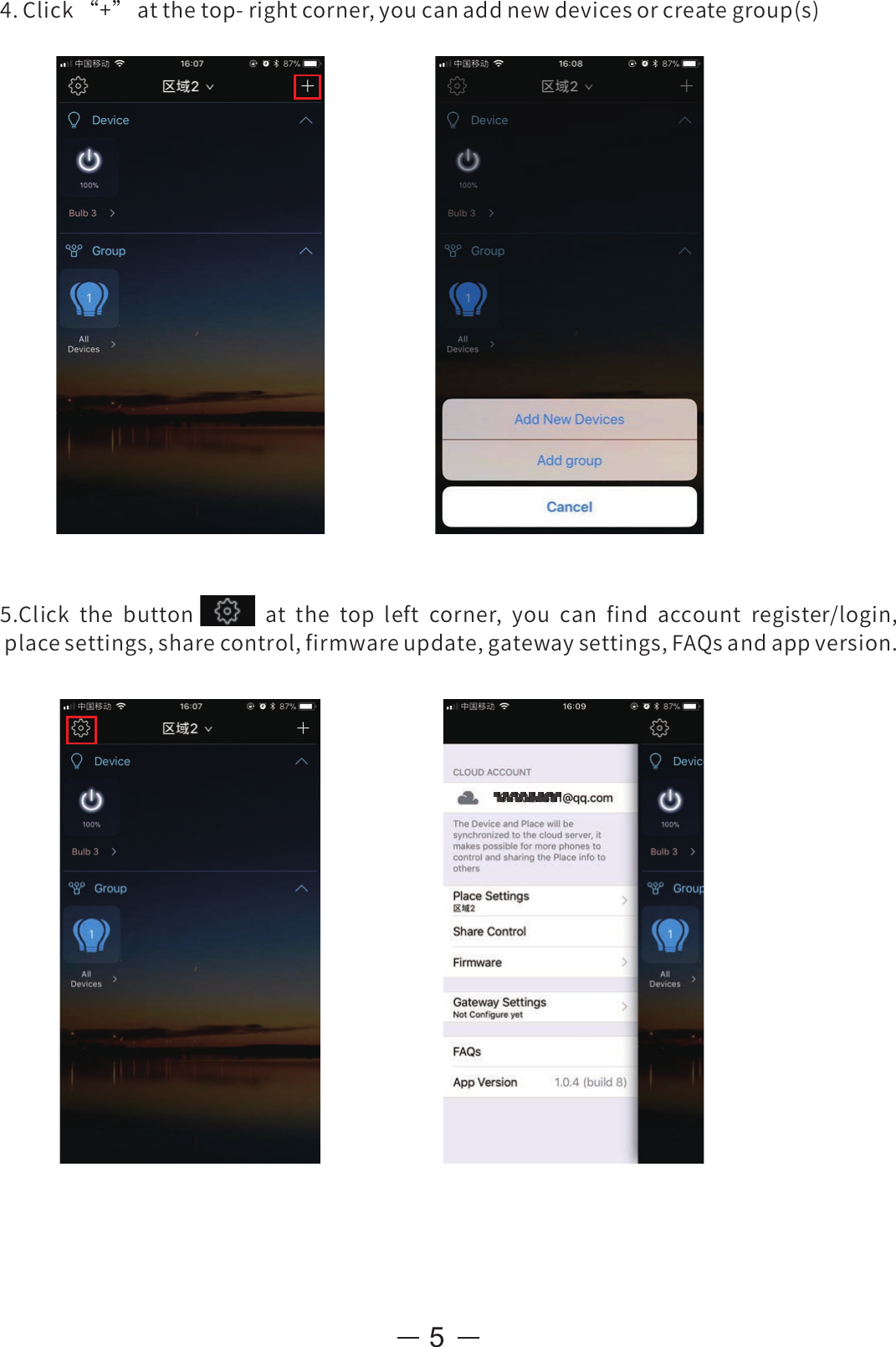 4.Click“+”atthetop-rightcorner,youcanaddnewdevicesorcreategroup(s)55.Click the buttonat the top left corner, you can find account register/login,placesettings,sharecontrol,firmwareupdate,gatewaysettings,FAQsandappversion.