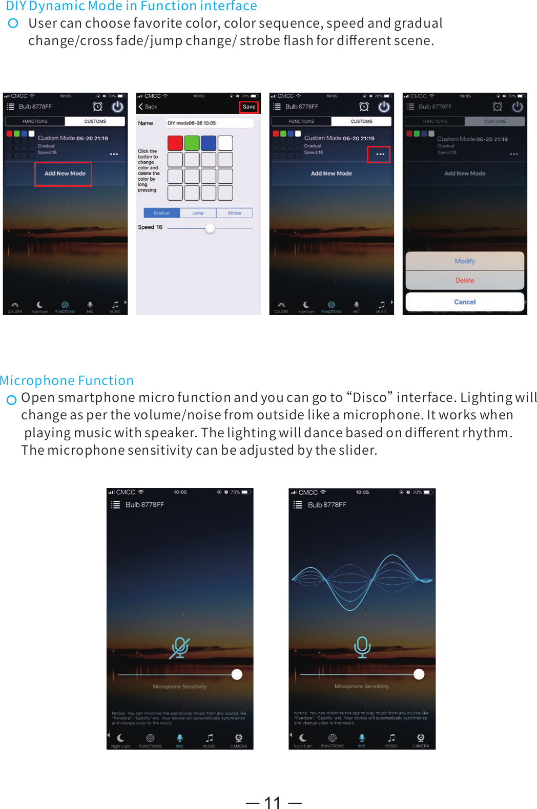 DIYDynamicModeinFunctioninterfaceUsercanchoosefavoritecolor,colorsequence,speedandgradualchange/crossfade/jumpchange/strobeﬂashfordiﬀerentscene.11Opensmartphonemicrofunctionandyoucangoto“ Disco”interface.Lightingwillchangeasperthevolume/noisefromoutsidelikeamicrophone.Itworkswhenplayingmusicwithspeaker.Thelightingwilldancebasedondiﬀerentrhythm.Themicrophonesensitivitycanbeadjustedbytheslider.MicrophoneFunction