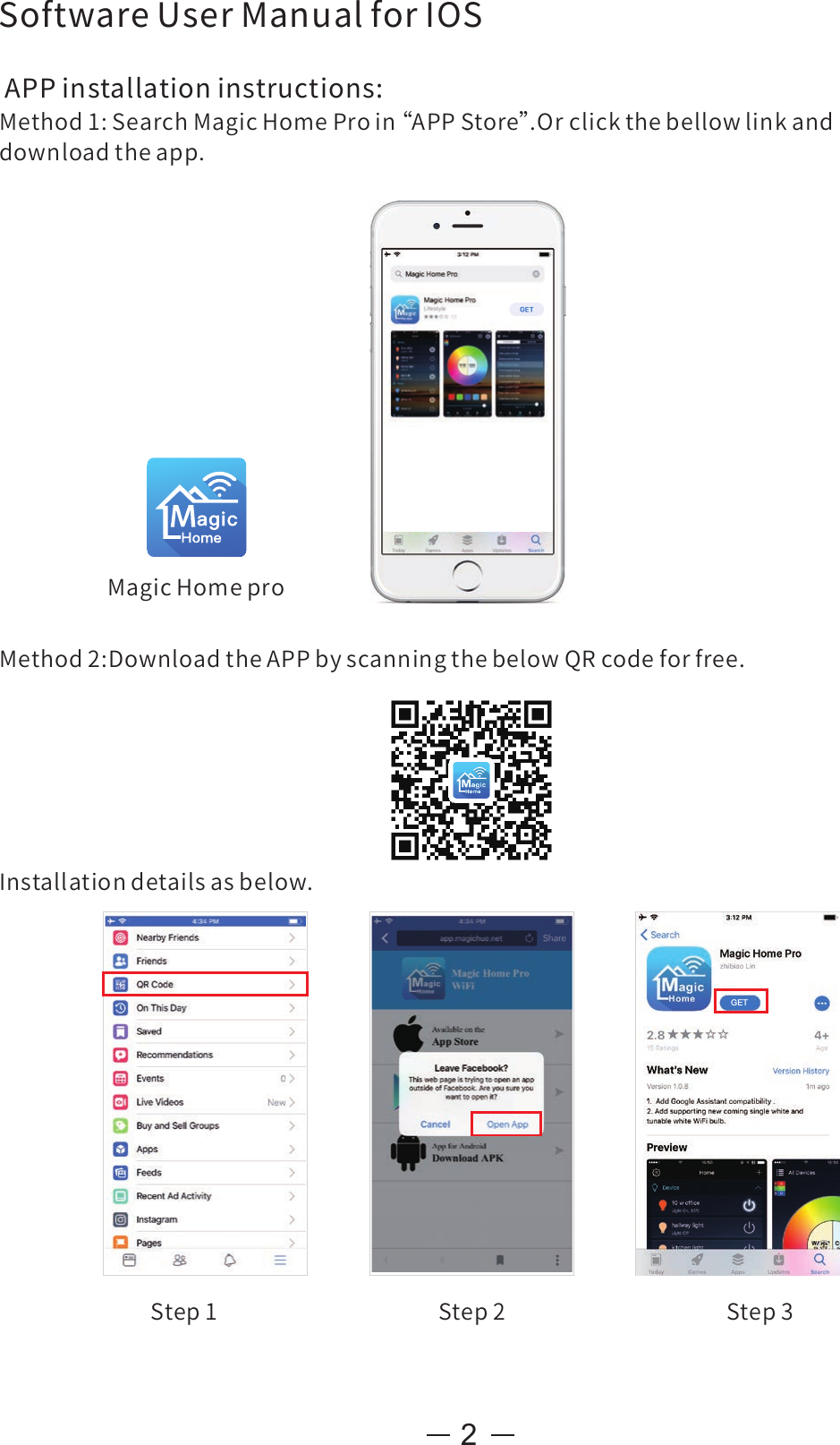 MagicHomeproStep1 Step2 Step3GETMethod2:DownloadtheAPPbyscanningthebelowQRcodeforfree.SoftwareUserManualforIOSAPPinstallationinstructions:Method1:SearchMagicHomeProin“ APPStore”.Orclickthebellowlinkanddownloadtheapp.Installationdetailsasbelow.2