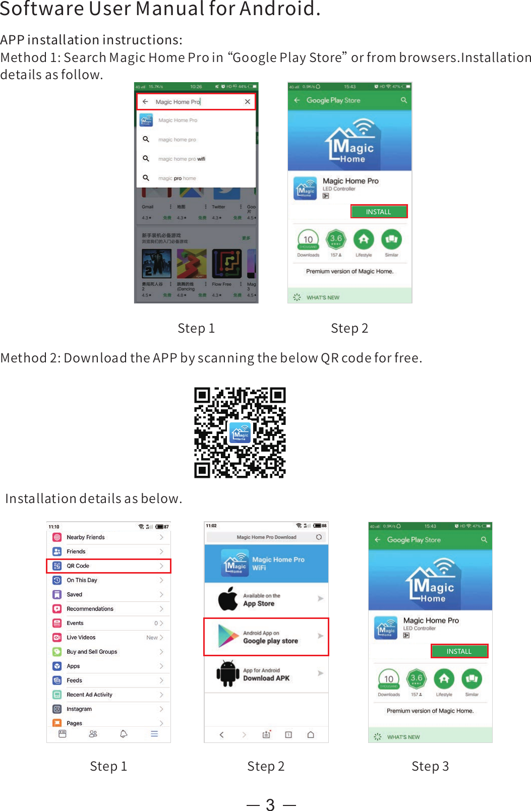 3Step2INSTALLStep1APPinstallationinstructions:Method1:SearchMagicHomeProin“ GooglePlayStore”orfrombrowsers.Installationdetailsasfollow.SoftwareUserManualforAndroid.Step1 Step2 Step3INSTALLMethod2:DownloadtheAPPbyscanningthebelowQRcodeforfree.Installationdetailsasbelow.