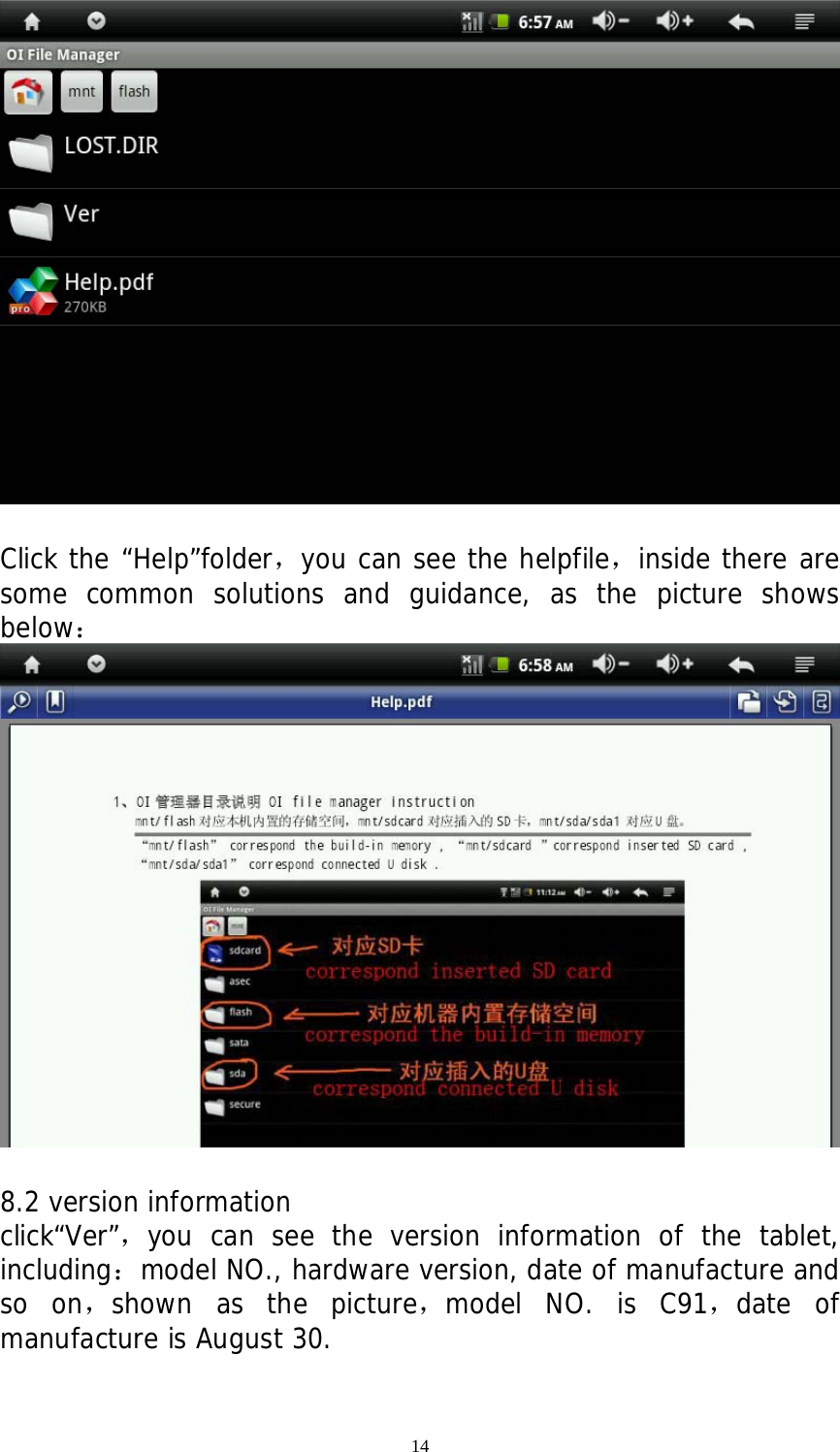 14   Click the “Help”folder，you can see the helpfile，inside there are some common solutions and guidance, as the picture shows below：   8.2 version information click“Ver”，you can see the version information of the tablet, including：model NO., hardware version, date of manufacture and so on，shown as the picture，model NO. is C91，date of manufacture is August 30.  