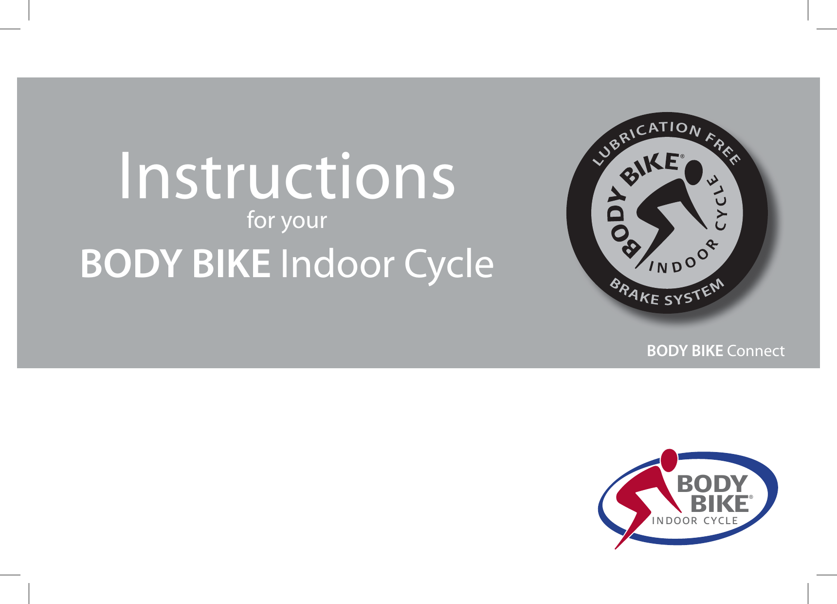 Instructionsfor your BODY BIKE Indoor CycleBODY  BIKE®INDOOR CYCLEBODY BIKE ConnectLUBRICATIONFREE