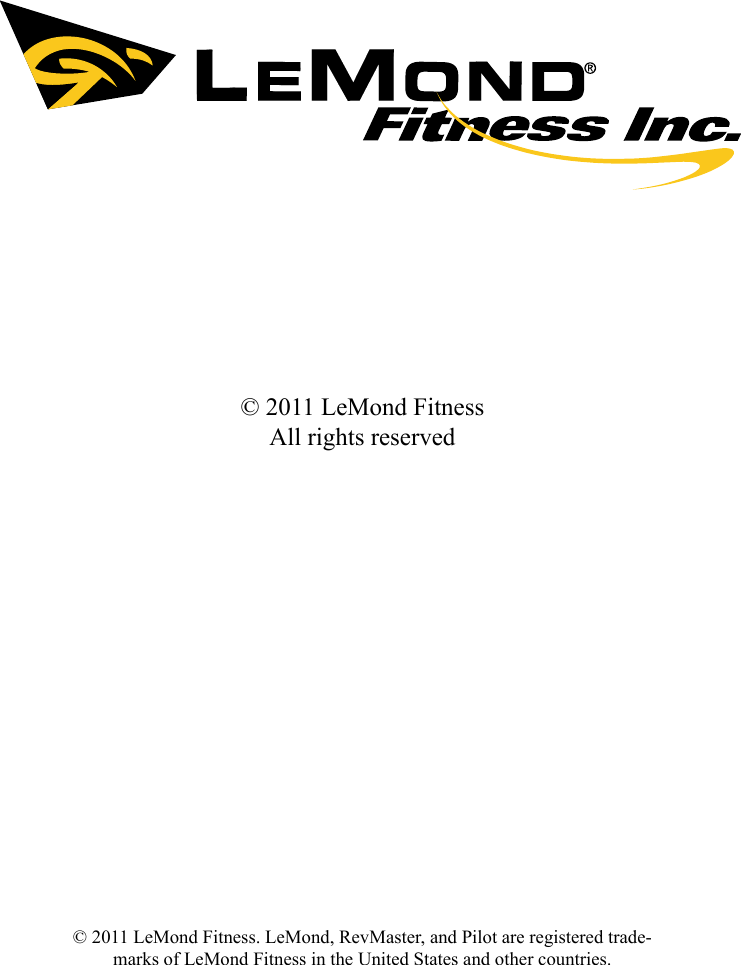 © 2011 LeMond FitnessAll rights reserved© 2011 LeMond Fitness. LeMond, RevMaster, and Pilot are registered trade-marks of LeMond Fitness in the United States and other countries. 