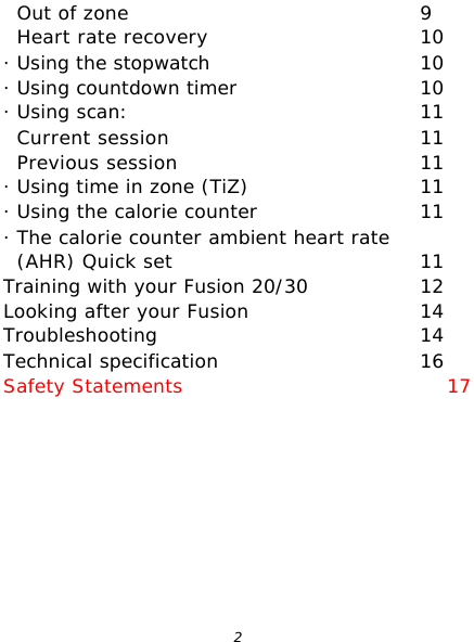  2 Out of zone 9 Heart rate recovery 10 · Using the stopwatch 10 · Using countdown timer 10 · Using scan: 11 Current session 11 Previous session 11 · Using time in zone (TiZ) 11 · Using the calorie counter 11 · The calorie counter ambient heart rate (AHR) Quick set 11 Training with your Fusion 20/30 12 Looking after your Fusion 14 Troubleshooting 14 Technical specification 16 Safety Statements                                       17 