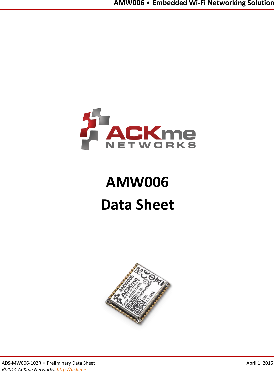   AMW006 • Embedded Wi-Fi Networking Solution  ADS-MW006-102R • Preliminary Data Sheet    April 1, 2015 ©2014 ACKme Networks. http://ack.me                                AMW006 Data Sheet  