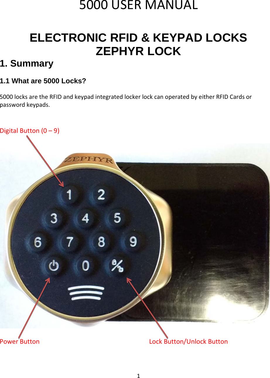 15000USERMANUALELECTRONIC RFID &amp; KEYPAD LOCKS ZEPHYR LOCK 1. Summary1.1 What are 5000 Locks? 5000locksaretheRFIDandkeypadintegratedlockerlockcanoperatedbyeitherRFIDCardsorpasswordkeypads.DigitalButton(0–9)PowerButton LockButton/UnlockButton